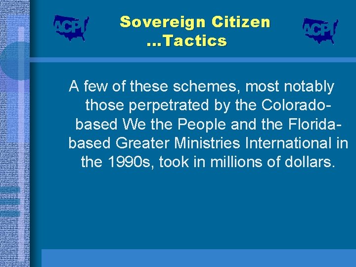 Sovereign Citizen …Tactics A few of these schemes, most notably those perpetrated by the