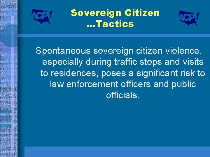 Sovereign Citizen …Tactics Spontaneous sovereign citizen violence, especially during traffic stops and visits to