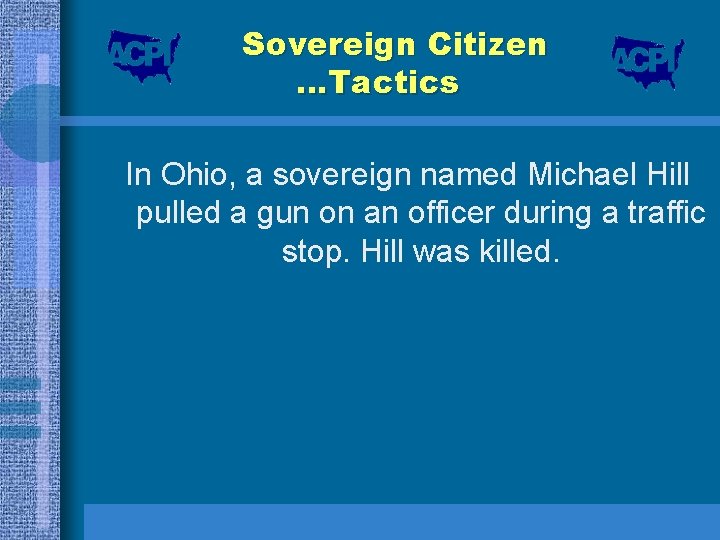 Sovereign Citizen …Tactics In Ohio, a sovereign named Michael Hill pulled a gun on