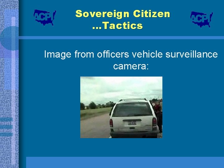 Sovereign Citizen …Tactics Image from officers vehicle surveillance camera: 