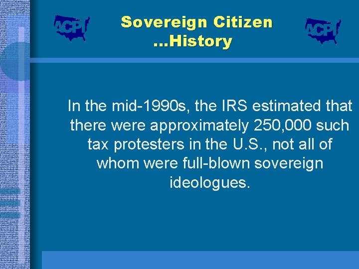 Sovereign Citizen …History In the mid-1990 s, the IRS estimated that there were approximately
