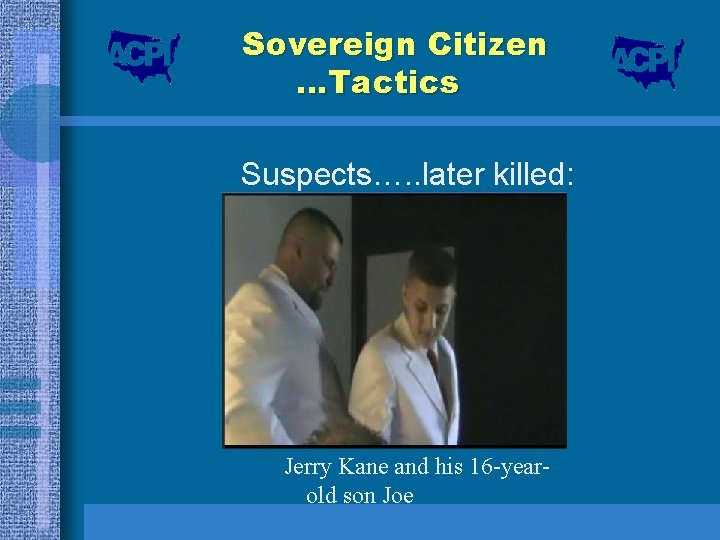 Sovereign Citizen …Tactics Suspects…. . later killed: Jerry Kane and his 16 -yearold son