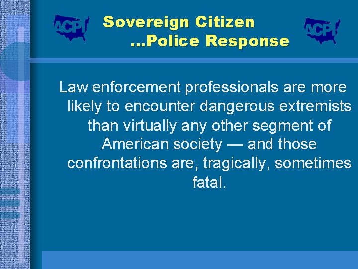 Sovereign Citizen …Police Response Law enforcement professionals are more likely to encounter dangerous extremists