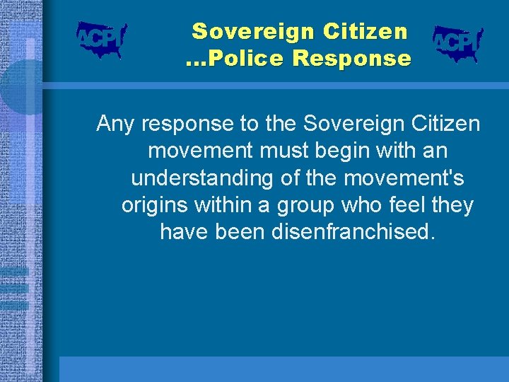 Sovereign Citizen …Police Response Any response to the Sovereign Citizen movement must begin with