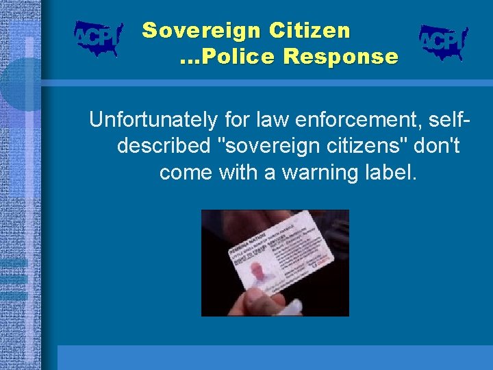 Sovereign Citizen …Police Response Unfortunately for law enforcement, selfdescribed "sovereign citizens" don't come with