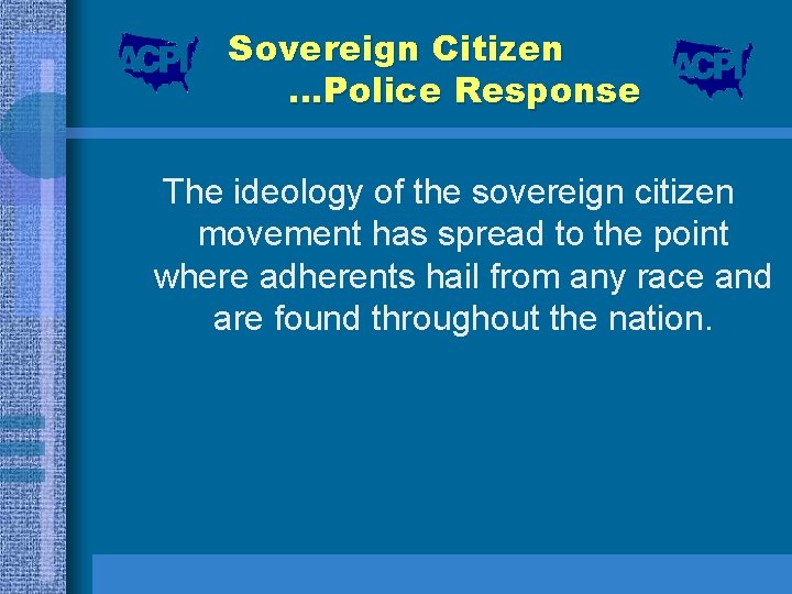 Sovereign Citizen …Police Response The ideology of the sovereign citizen movement has spread to