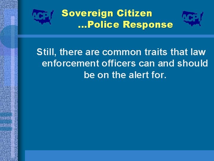 Sovereign Citizen …Police Response Still, there are common traits that law enforcement officers can