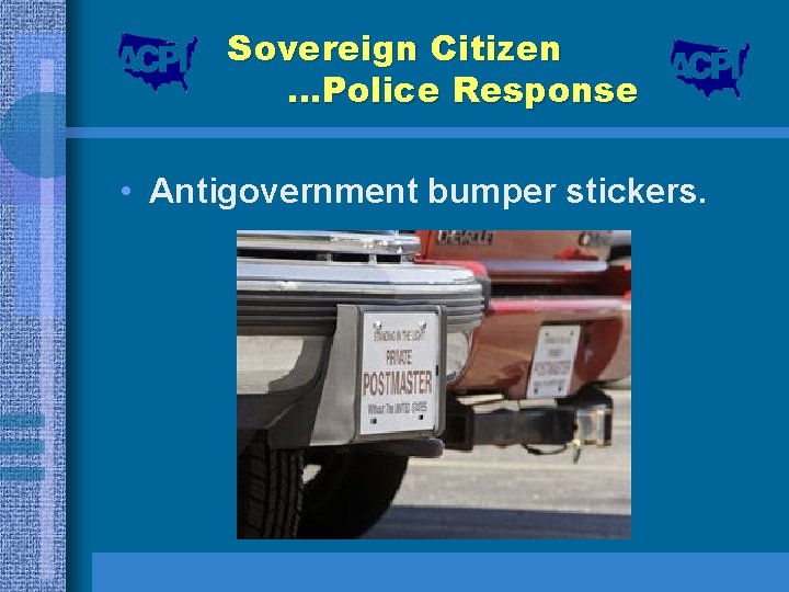 Sovereign Citizen …Police Response • Antigovernment bumper stickers. 