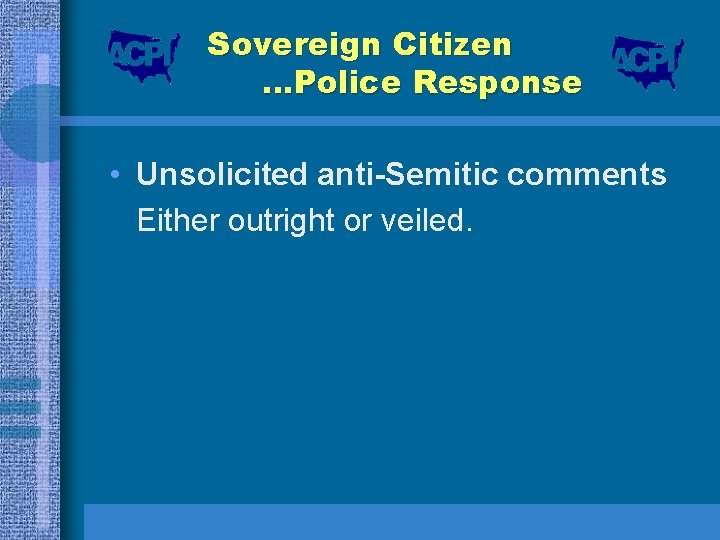 Sovereign Citizen …Police Response • Unsolicited anti-Semitic comments Either outright or veiled. 