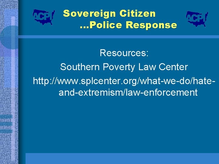 Sovereign Citizen …Police Response Resources: Southern Poverty Law Center http: //www. splcenter. org/what-we-do/hateand-extremism/law-enforcement 