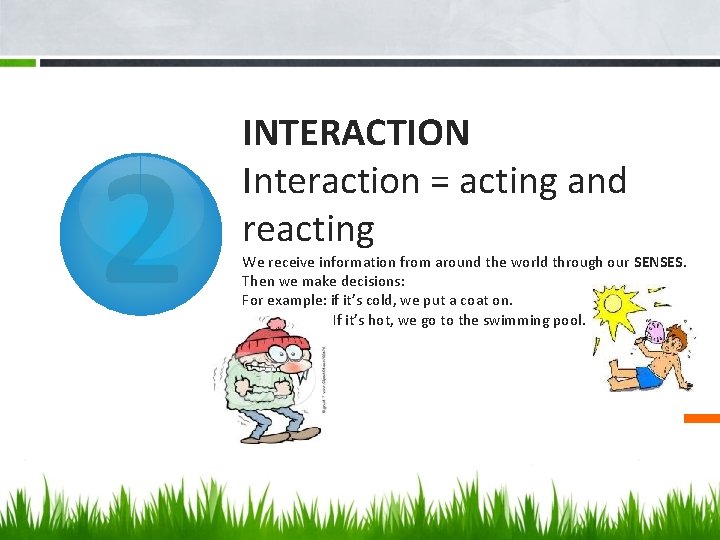 2 INTERACTION Interaction = acting and reacting We receive information from around the world