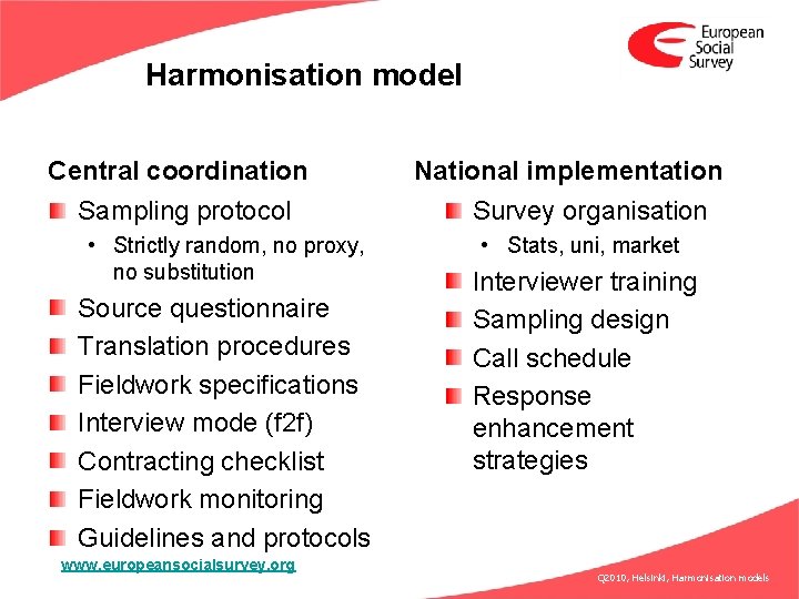 Harmonisation model Central coordination Sampling protocol • Strictly random, no proxy, no substitution Source