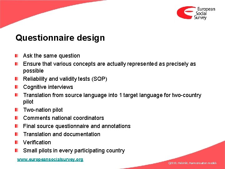 Questionnaire design Ask the same question Ensure that various concepts are actually represented as
