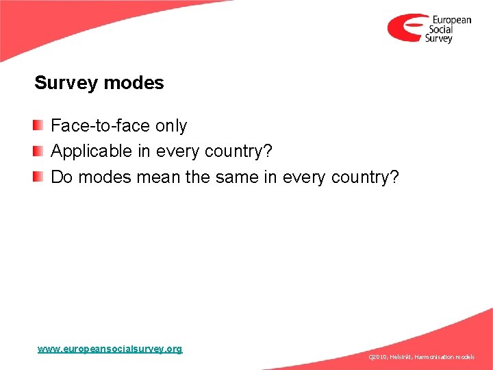 Survey modes Face-to-face only Applicable in every country? Do modes mean the same in
