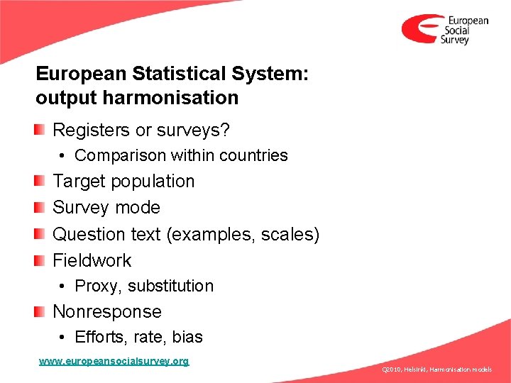 European Statistical System: output harmonisation Registers or surveys? • Comparison within countries Target population