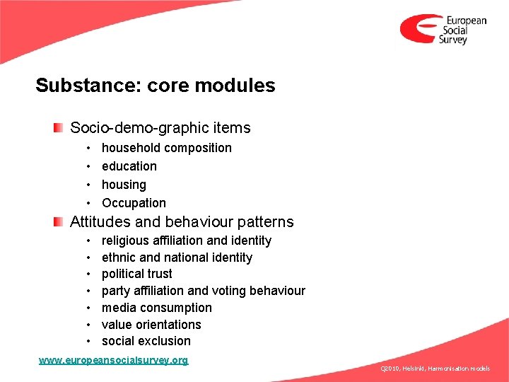 Substance: core modules Socio-demo-graphic items • • household composition education housing Occupation Attitudes and
