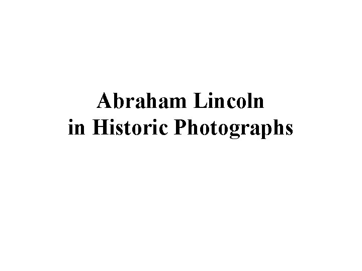 Abraham Lincoln in Historic Photographs 