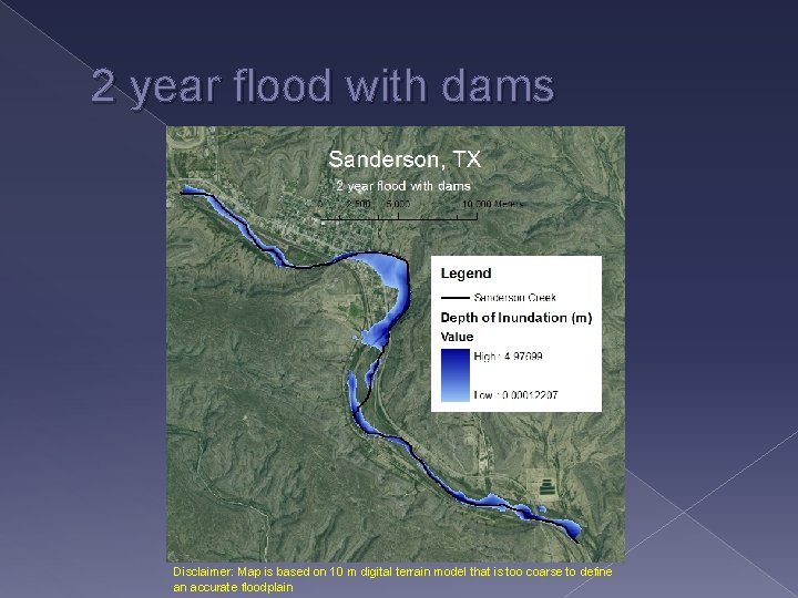 2 year flood with dams Disclaimer: Map is based on 10 m digital terrain