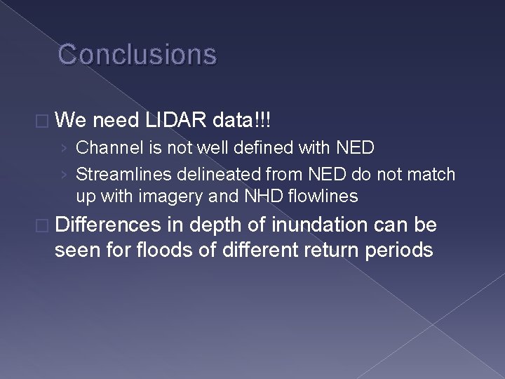 Conclusions � We need LIDAR data!!! › Channel is not well defined with NED
