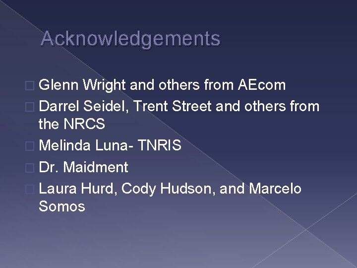 Acknowledgements � Glenn Wright and others from AEcom � Darrel Seidel, Trent Street and