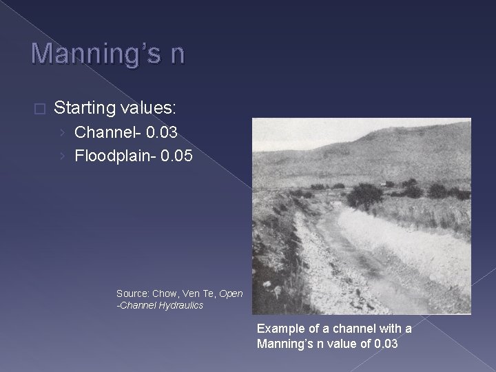 Manning’s n � Starting values: › Channel- 0. 03 › Floodplain- 0. 05 Source:
