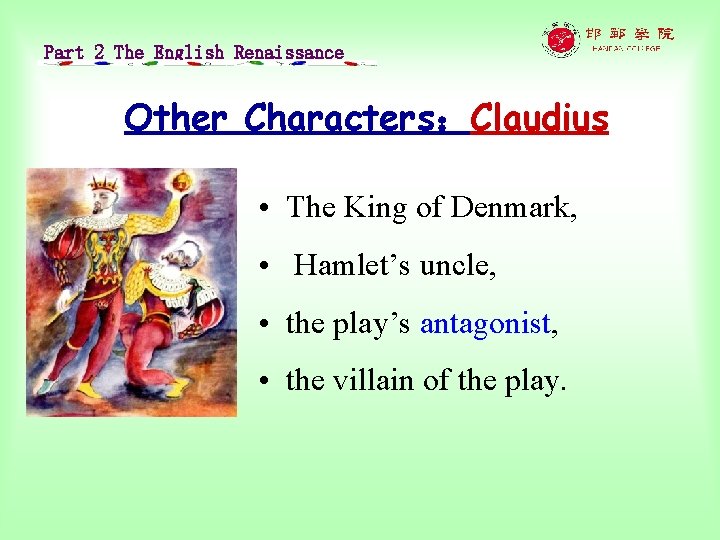 Part 2 The English Renaissance Other Characters：Claudius • The King of Denmark, • Hamlet’s