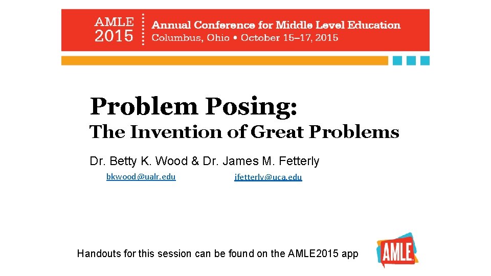 Problem Posing: The Invention of Great Problems Dr. Betty K. Wood & Dr. James