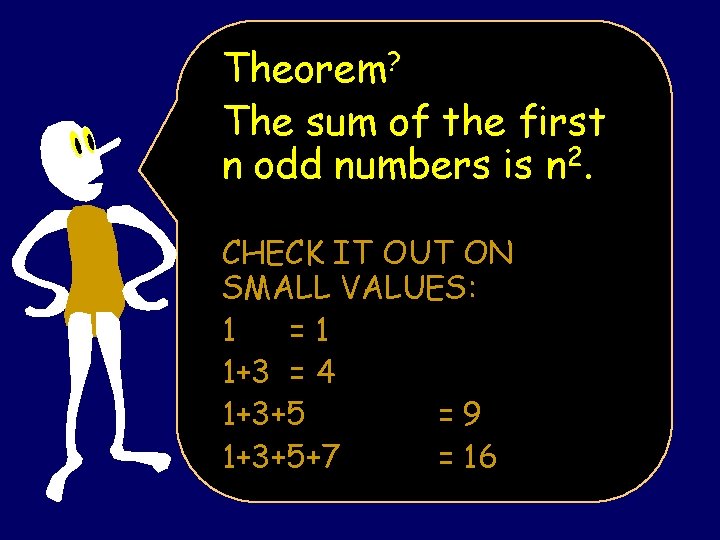 Theorem? The sum of the first n odd numbers is n 2. CHECK IT