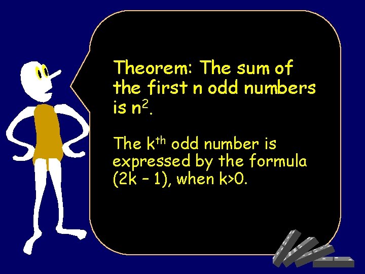 Theorem: The sum of the first n odd numbers is n 2. The kth