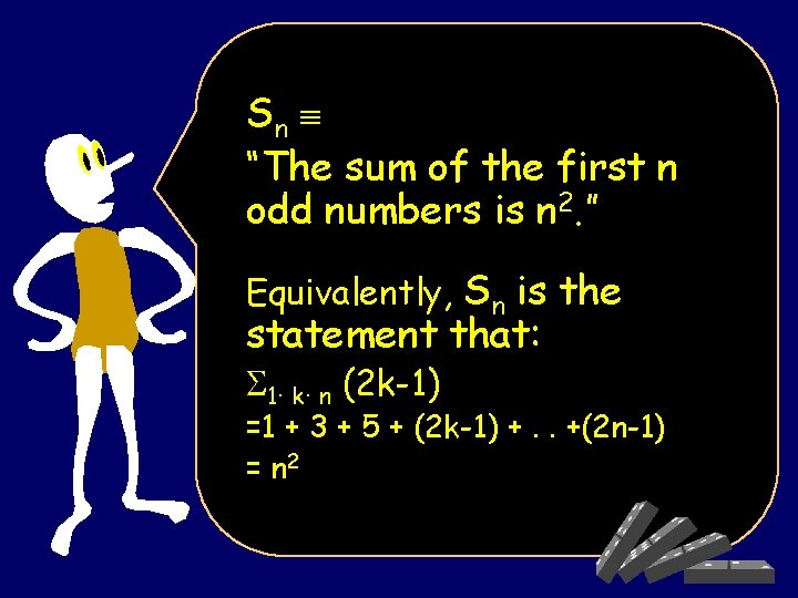 Sn “The sum of the first n odd numbers is n 2. ” Equivalently,