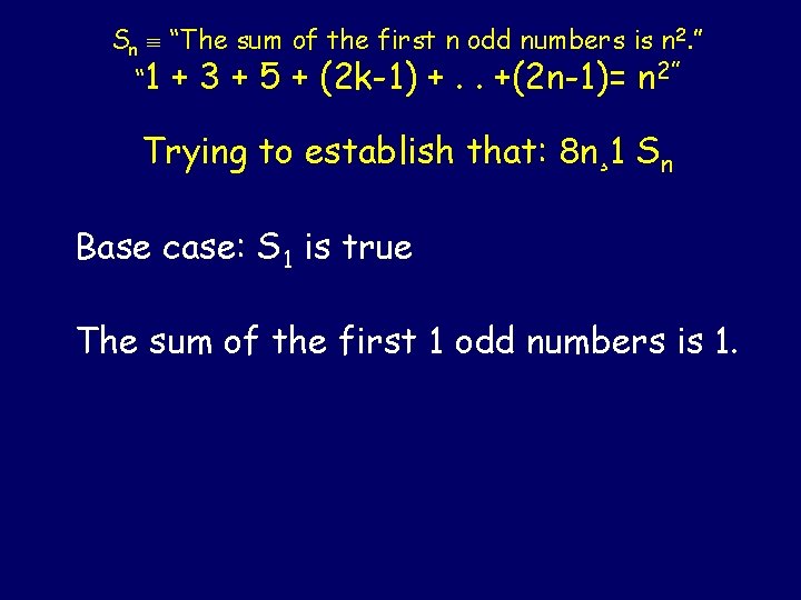 Sn “The sum of the first n odd numbers is n 2. ” “