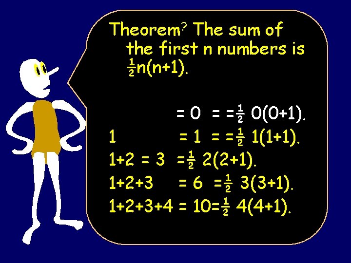 Theorem? The sum of the first n numbers is ½n(n+1). = 0 = =½