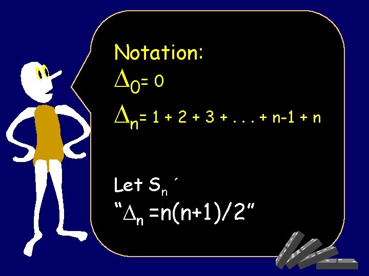 Notation: 0= 0 n= 1 + 2 + 3 +. . . + n-1