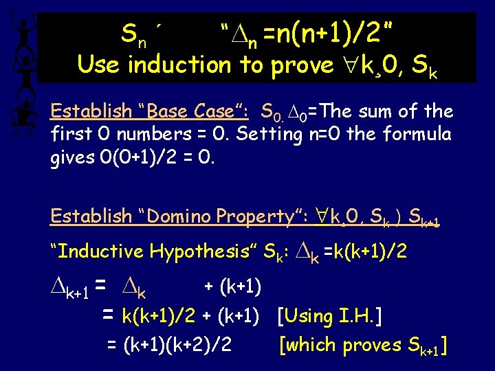 Sn ´ “ n =n(n+1)/2” Use induction to prove k¸ 0, Sk Establish “Base