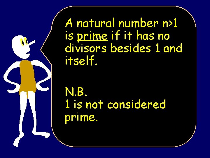 A natural number n>1 is prime if it has no divisors besides 1 and