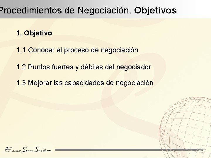 Procedimientos de Negociación. Objetivos 1. Objetivo 1. 1 Conocer el proceso de negociación 1.