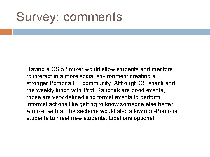 Survey: comments Having a CS 52 mixer would allow students and mentors to interact