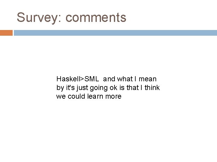 Survey: comments Haskell>SML and what I mean by it's just going ok is that