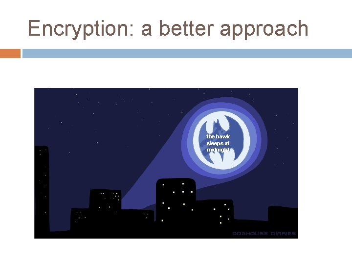 Encryption: a better approach the hawk sleeps at midnight 