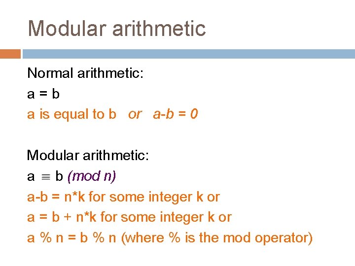 Modular arithmetic Normal arithmetic: a=b a is equal to b or a-b = 0