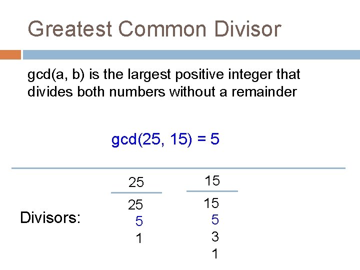 Greatest Common Divisor gcd(a, b) is the largest positive integer that divides both numbers