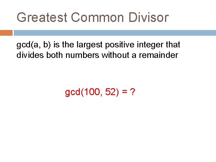 Greatest Common Divisor gcd(a, b) is the largest positive integer that divides both numbers