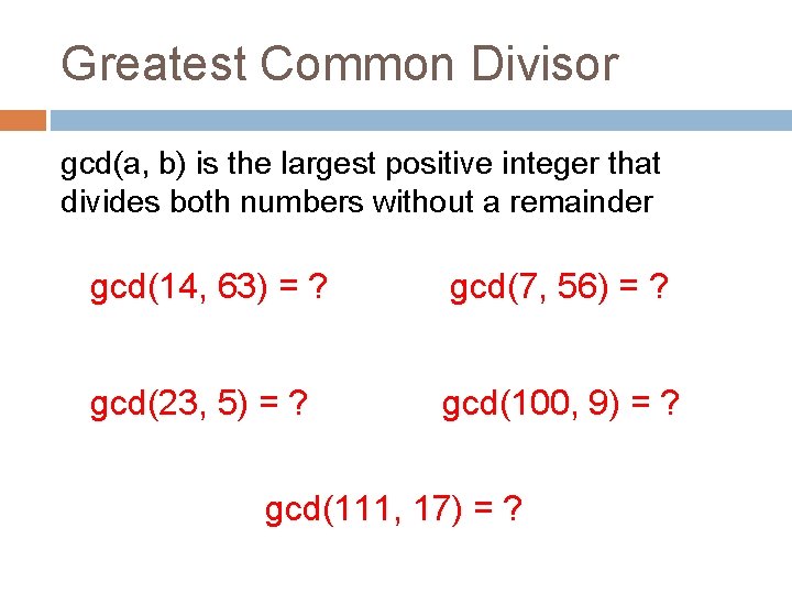 Greatest Common Divisor gcd(a, b) is the largest positive integer that divides both numbers