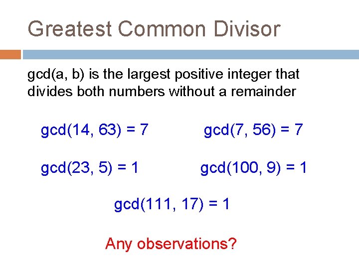 Greatest Common Divisor gcd(a, b) is the largest positive integer that divides both numbers