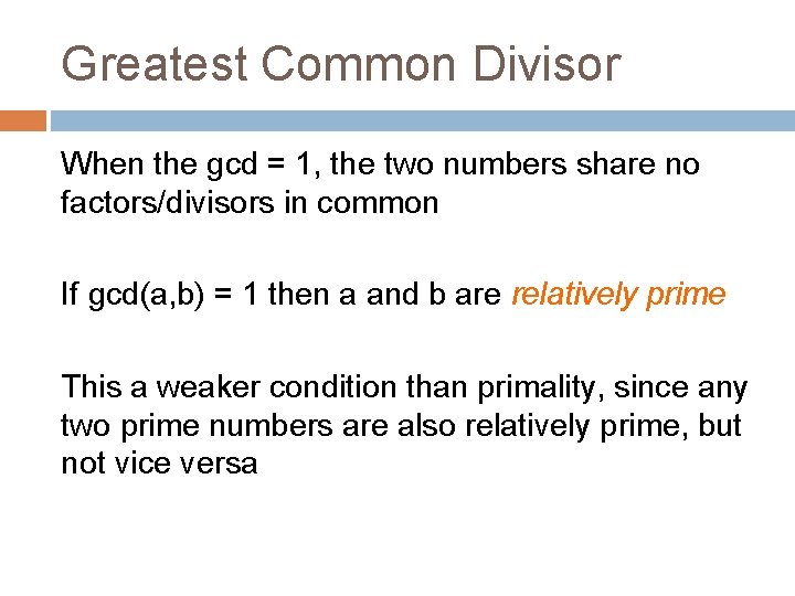 Greatest Common Divisor When the gcd = 1, the two numbers share no factors/divisors