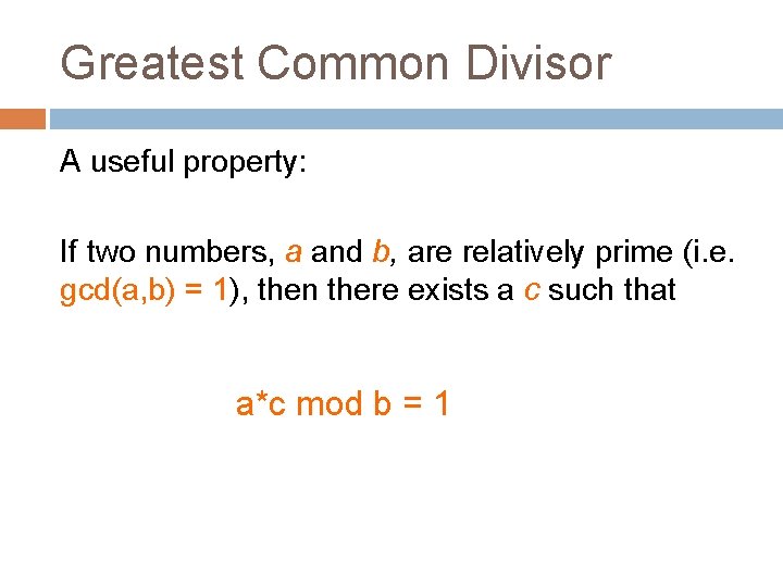 Greatest Common Divisor A useful property: If two numbers, a and b, are relatively