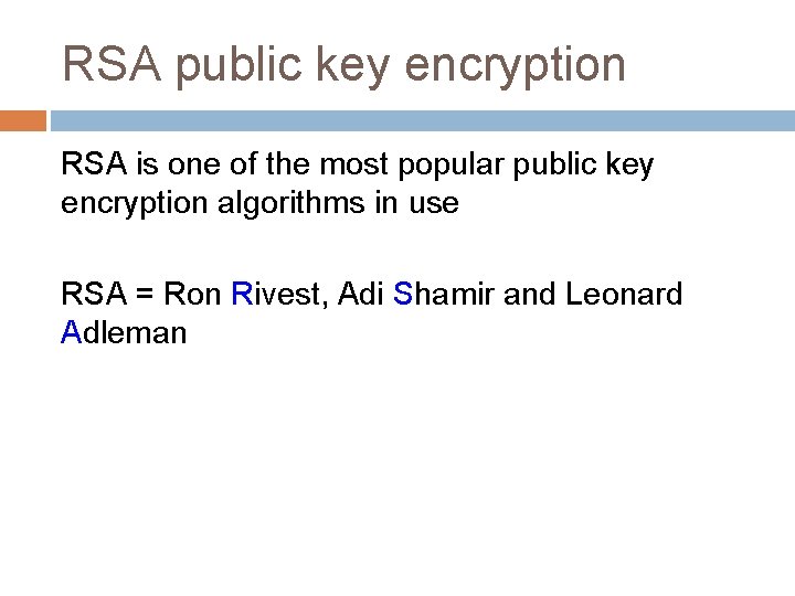 RSA public key encryption RSA is one of the most popular public key encryption