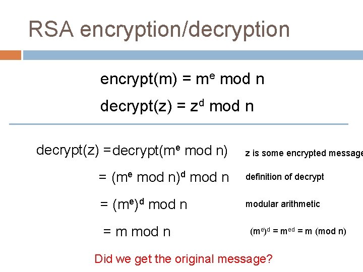 RSA encryption/decryption encrypt(m) = me mod n decrypt(z) = zd mod n decrypt(z) =