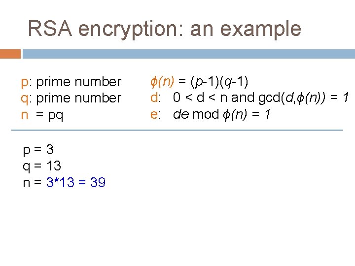 RSA encryption: an example p: prime number q: prime number n = pq p=3