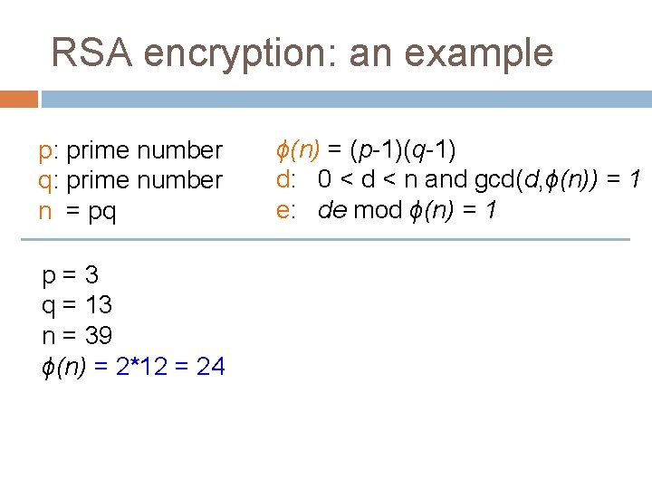 RSA encryption: an example p: prime number q: prime number n = pq p=3